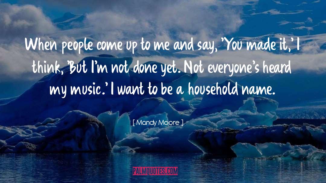 Mandy Moore Quotes: When people come up to