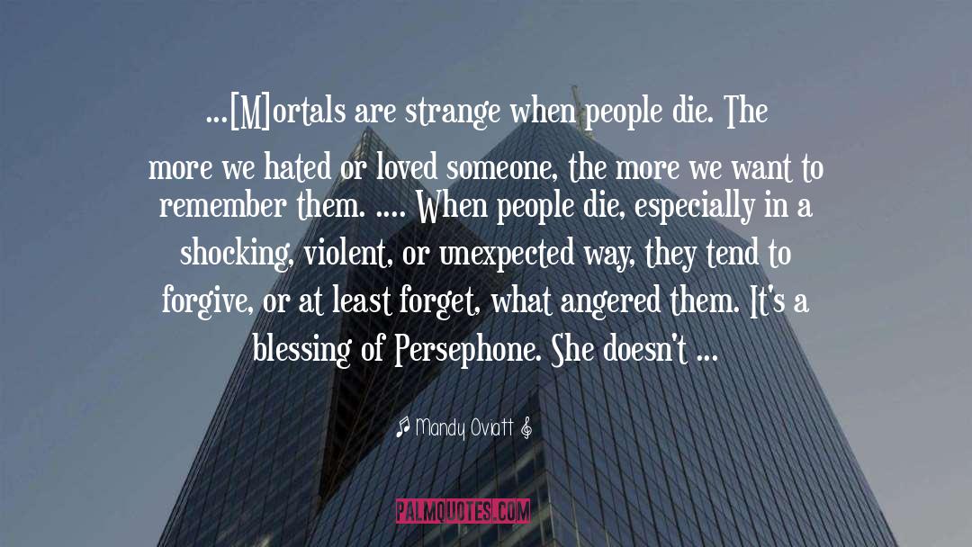 Mandy Oviatt Quotes: ...[M]ortals are strange when people