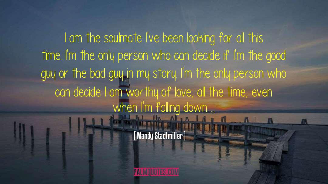 Mandy Stadtmiller Quotes: I am the soulmate I've