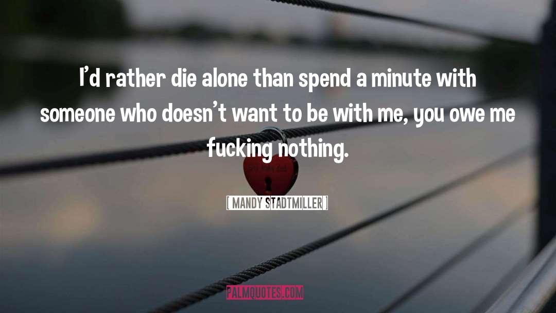 Mandy Stadtmiller Quotes: I'd rather die alone than