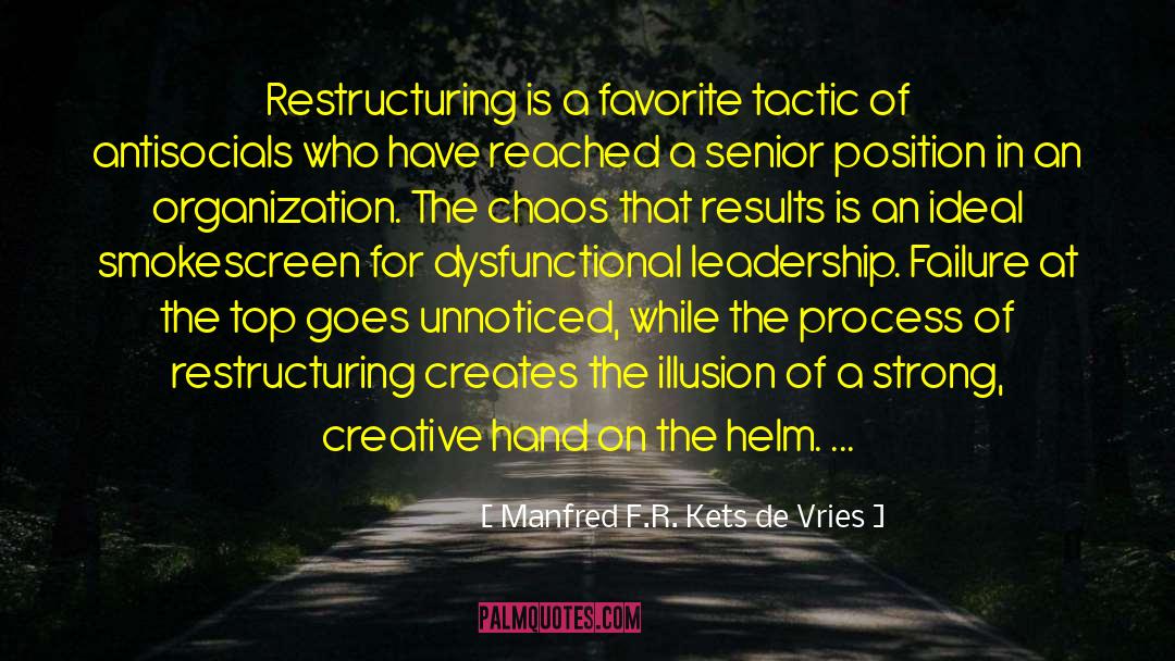 Manfred F.R. Kets De Vries Quotes: Restructuring is a favorite tactic