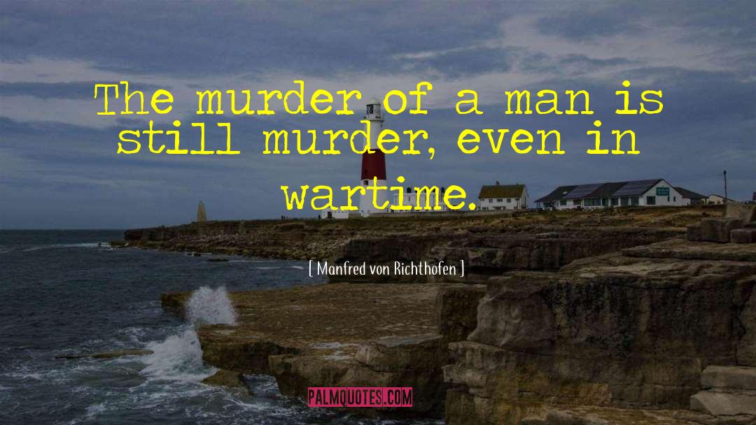 Manfred Von Richthofen Quotes: The murder of a man