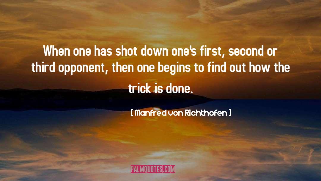 Manfred Von Richthofen Quotes: When one has shot down