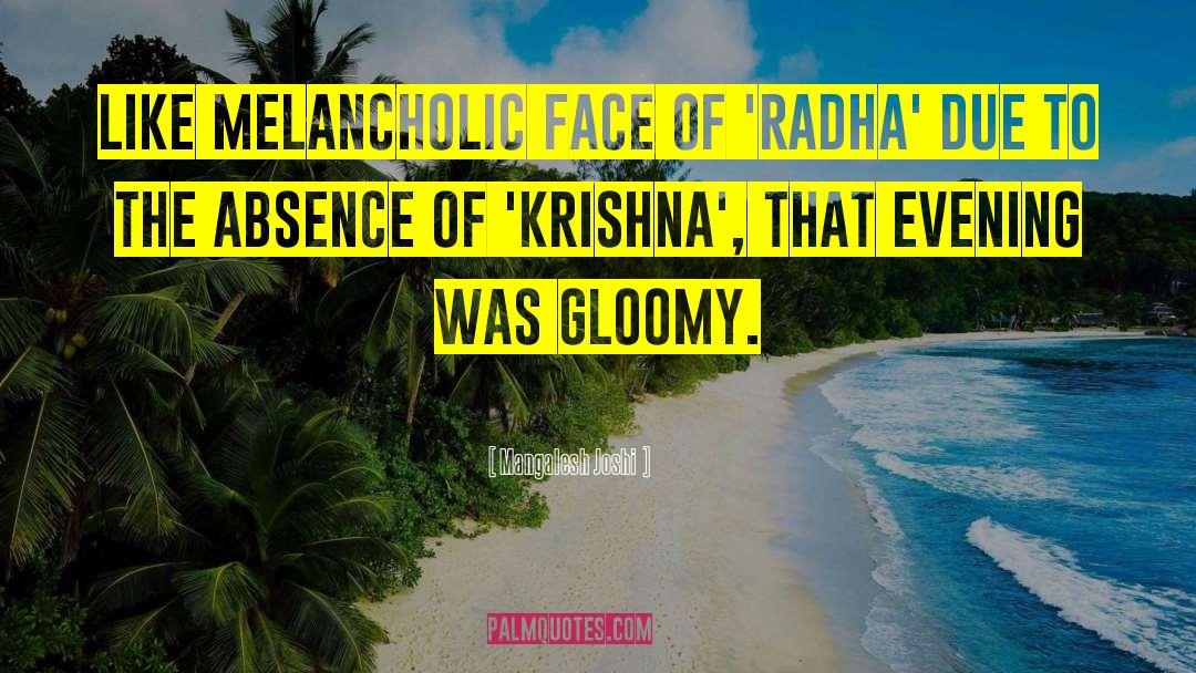 Mangalesh Joshi Quotes: Like melancholic face of 'Radha'