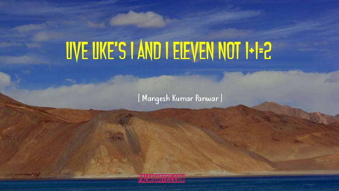 Mangesh Kumar Panwar Quotes: Live like's 1 and 1