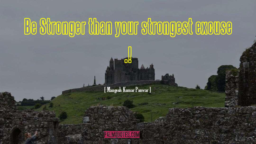 Mangesh Kumar Panwar Quotes: Be Stronger than your strongest