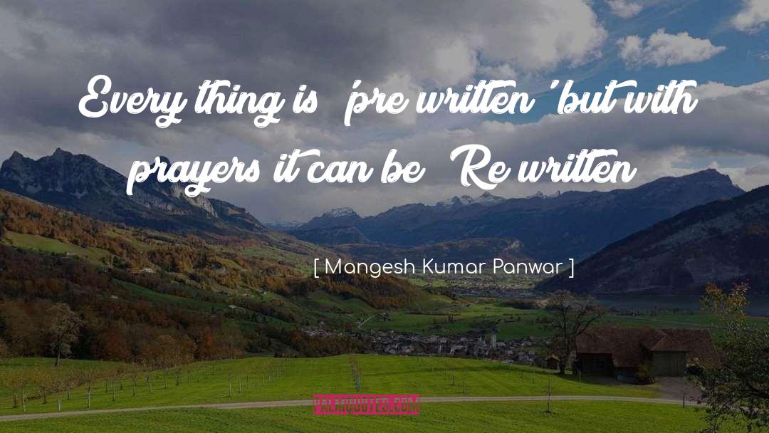 Mangesh Kumar Panwar Quotes: Every thing is 'pre written'