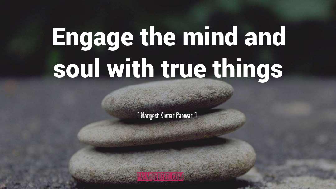 Mangesh Kumar Panwar Quotes: Engage the mind and soul