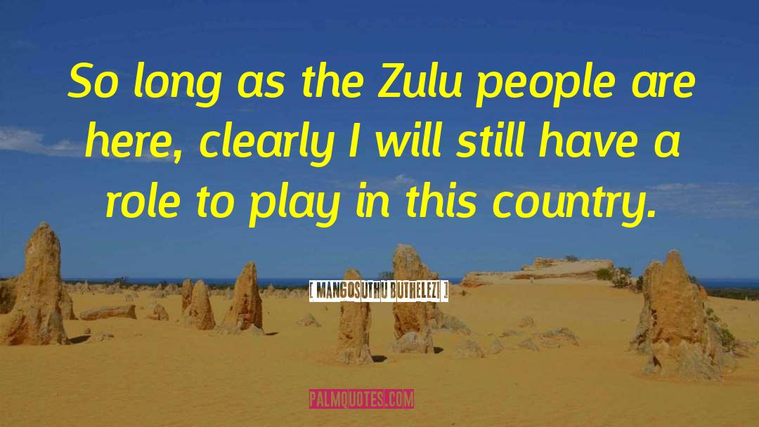 Mangosuthu Buthelezi Quotes: So long as the Zulu