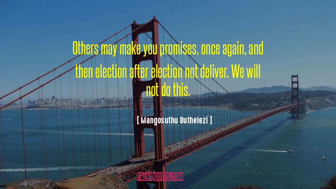 Mangosuthu Buthelezi Quotes: Others may make you promises,