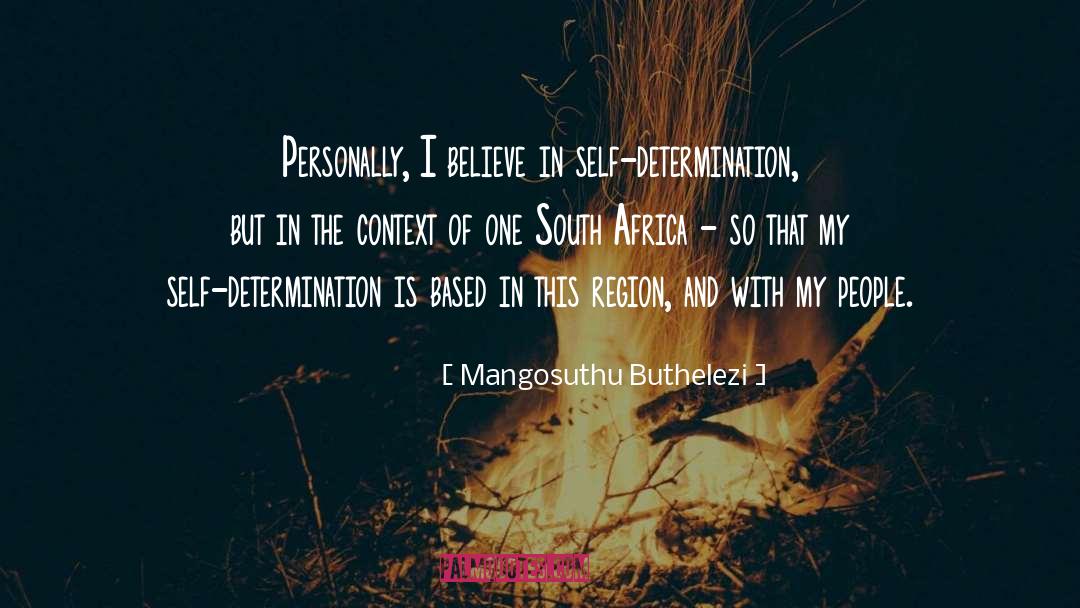 Mangosuthu Buthelezi Quotes: Personally, I believe in self-determination,