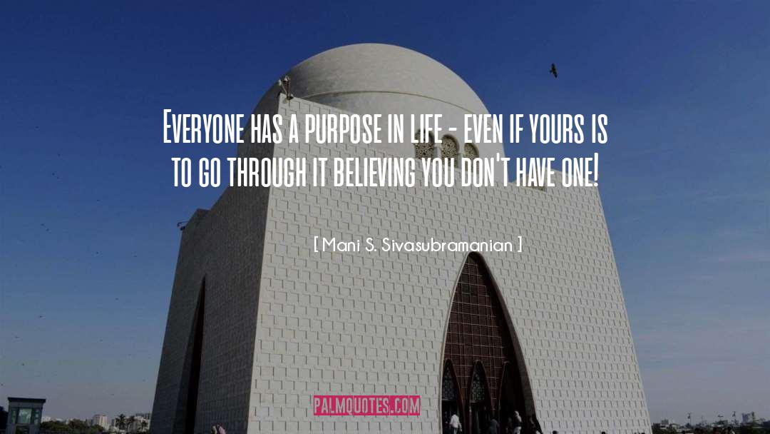 Mani S. Sivasubramanian Quotes: Everyone has a purpose in