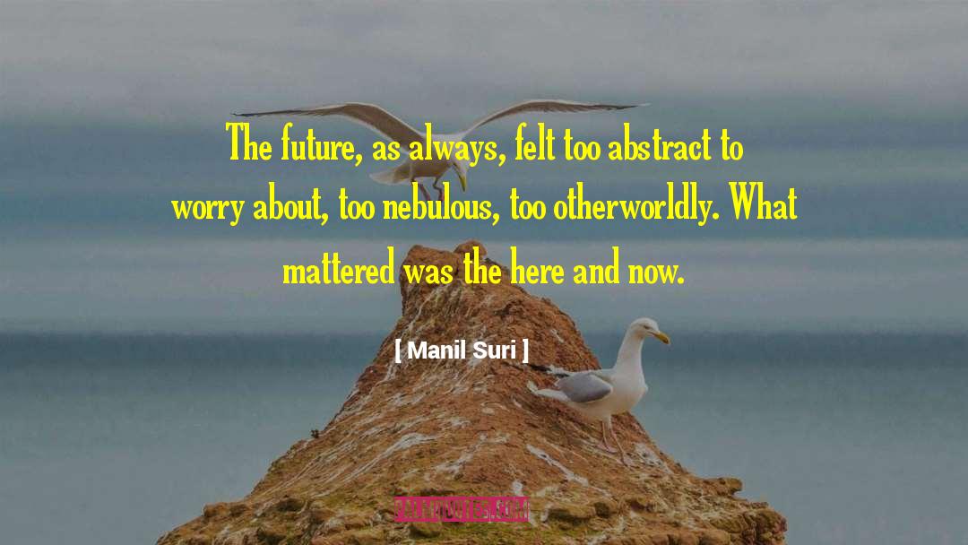 Manil Suri Quotes: The future, as always, felt