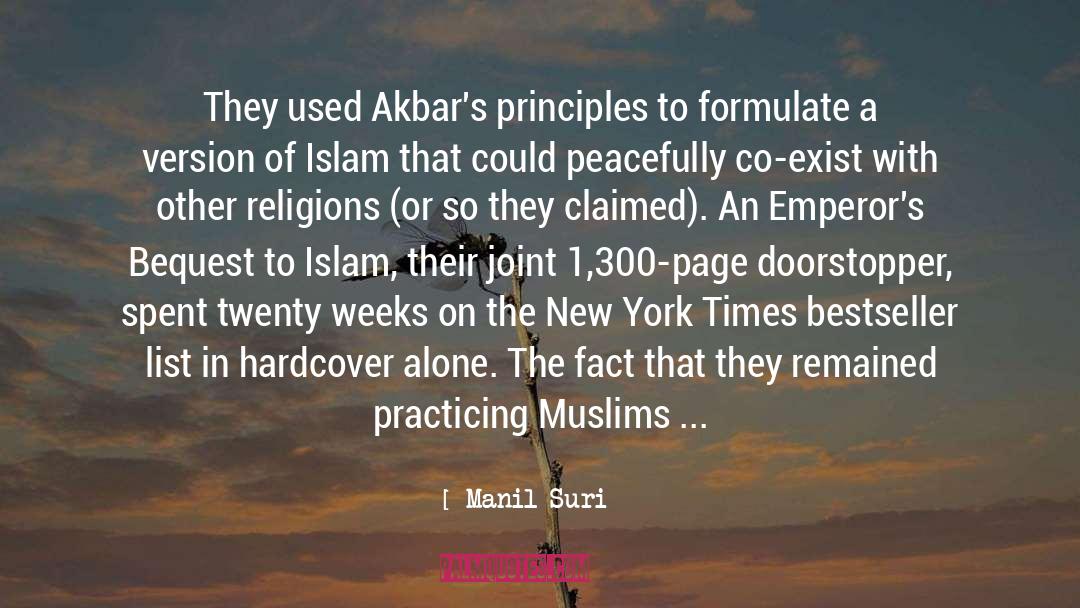 Manil Suri Quotes: They used Akbar's principles to