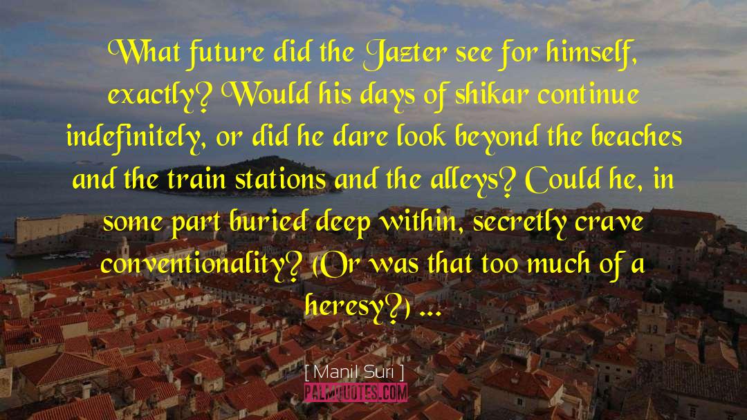 Manil Suri Quotes: What future did the Jazter
