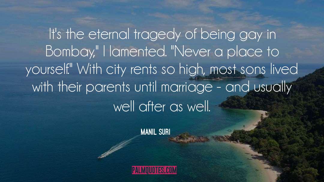 Manil Suri Quotes: It's the eternal tragedy of