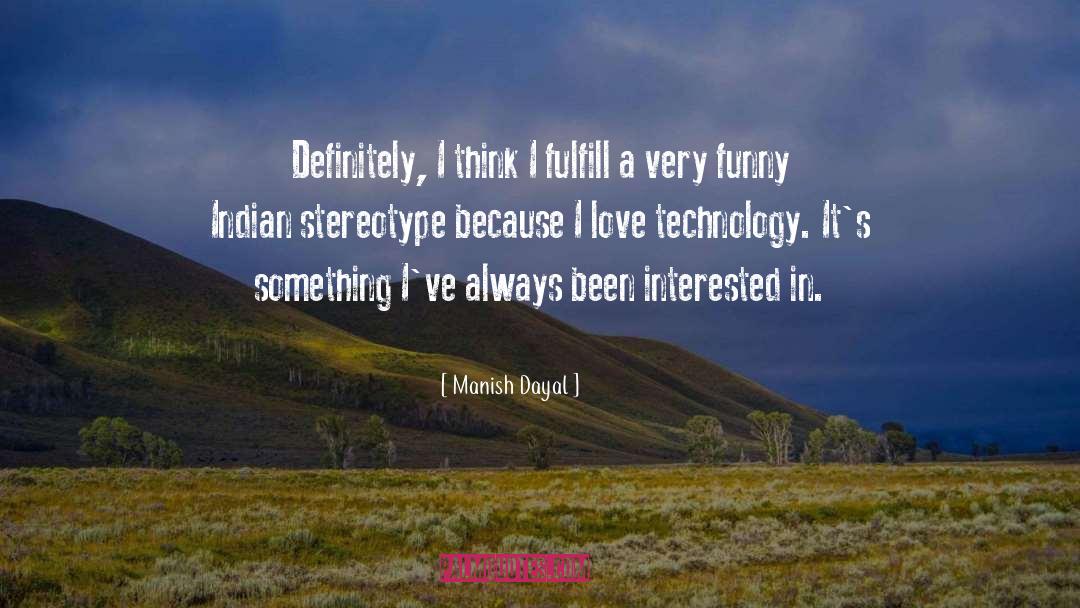 Manish Dayal Quotes: Definitely, I think I fulfill