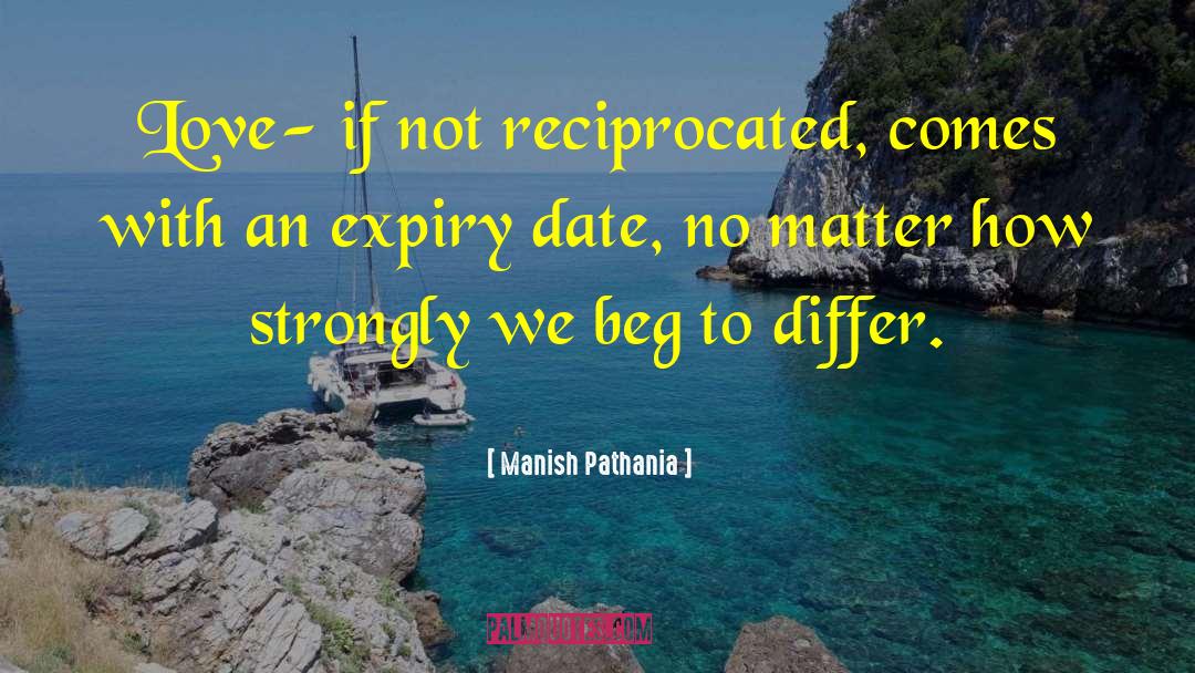 Manish Pathania Quotes: Love- if not reciprocated, comes