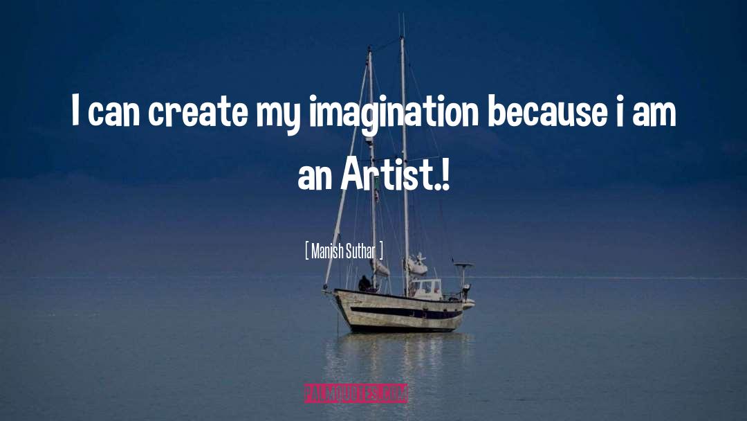 Manish Suthar Quotes: I can create my imagination