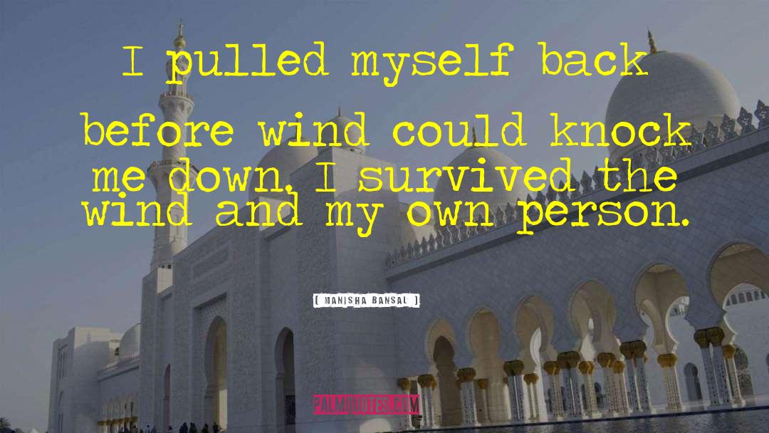 Manisha Bansal Quotes: I pulled myself back before