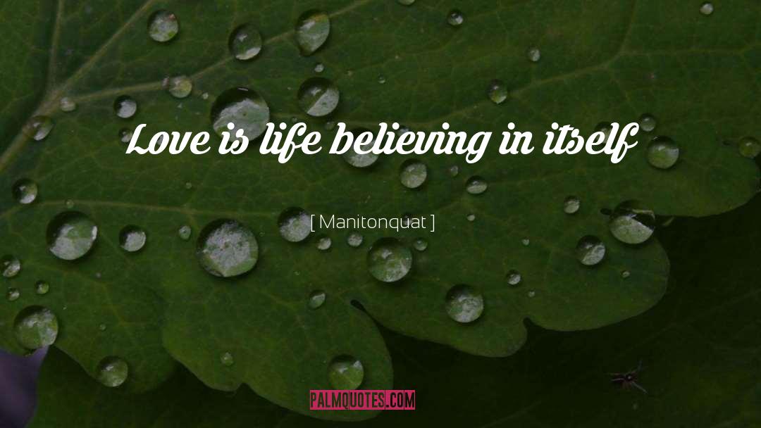 Manitonquat Quotes: Love is life believing in