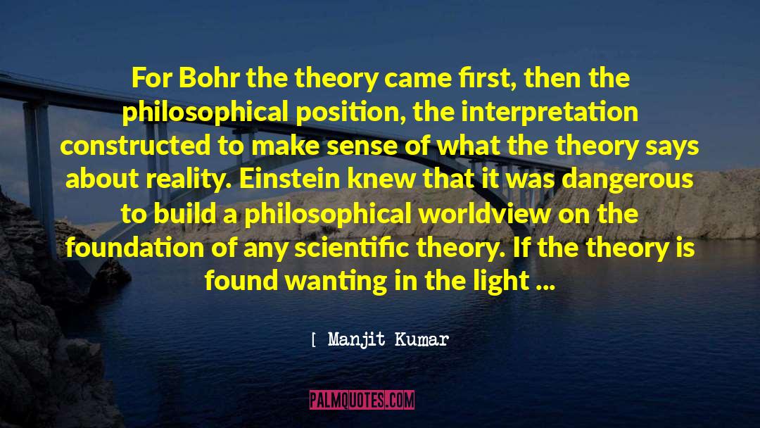 Manjit Kumar Quotes: For Bohr the theory came