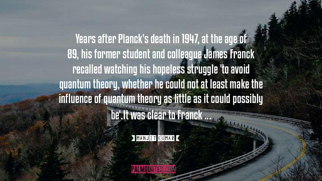 Manjit Kumar Quotes: Years after Planck's death in
