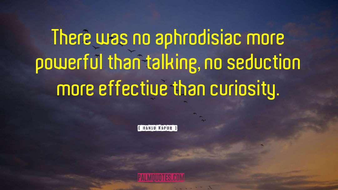 Manju Kapur Quotes: There was no aphrodisiac more