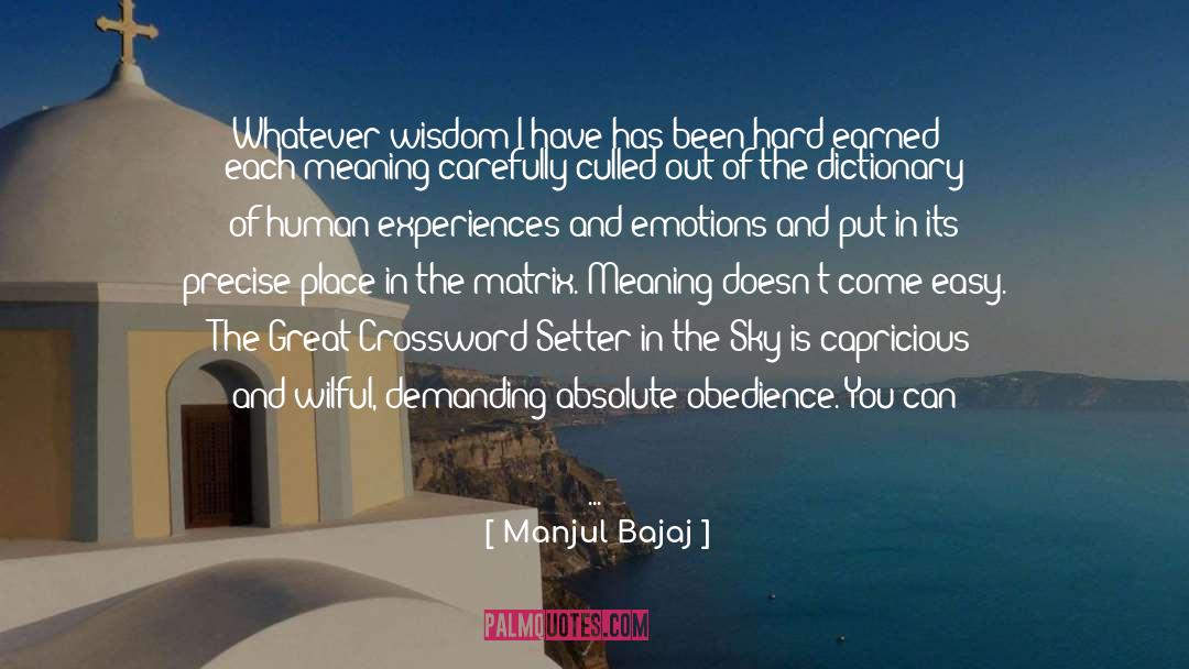 Manjul Bajaj Quotes: Whatever wisdom I have has