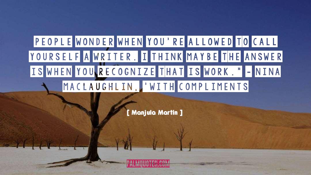 Manjula Martin Quotes: People wonder when you're allowed