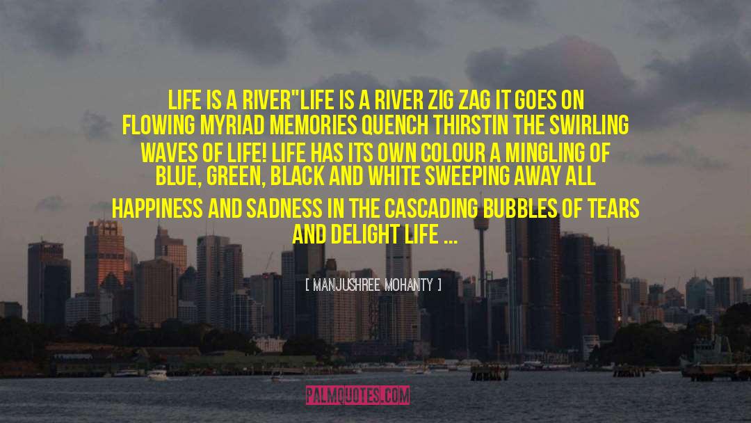 Manjushree Mohanty Quotes: Life is a River