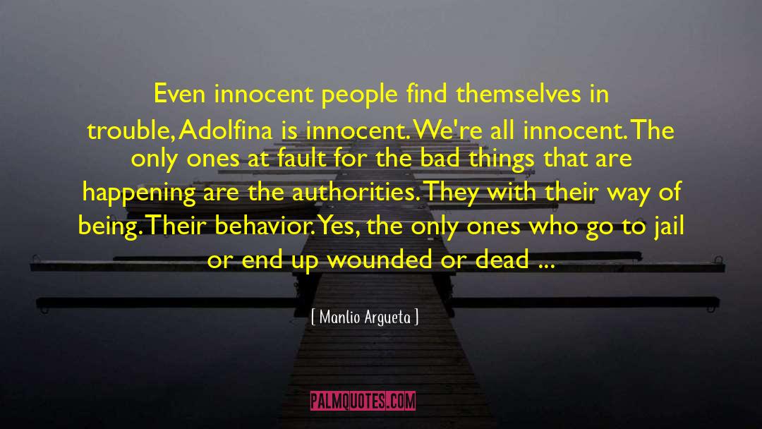 Manlio Argueta Quotes: Even innocent people find themselves