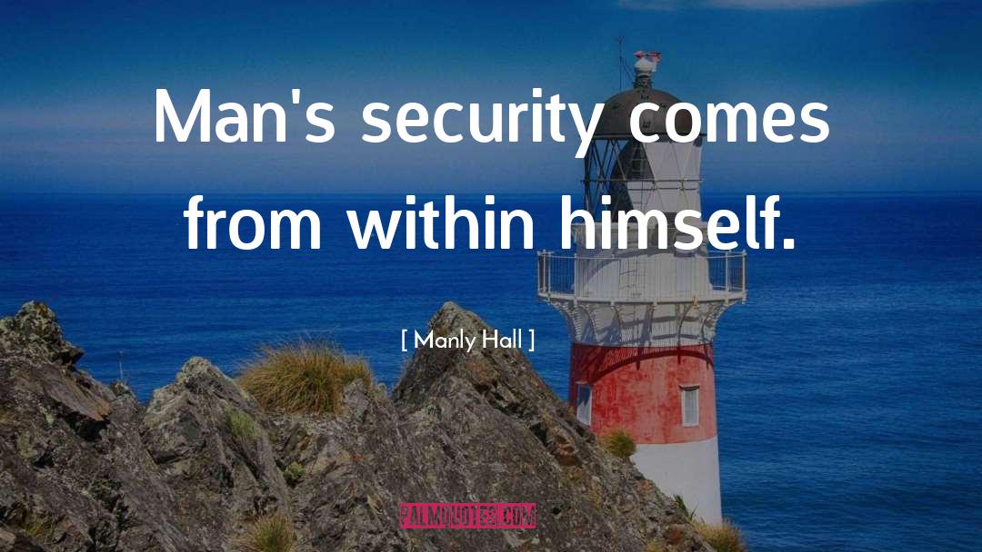 Manly Hall Quotes: Man's security comes from within