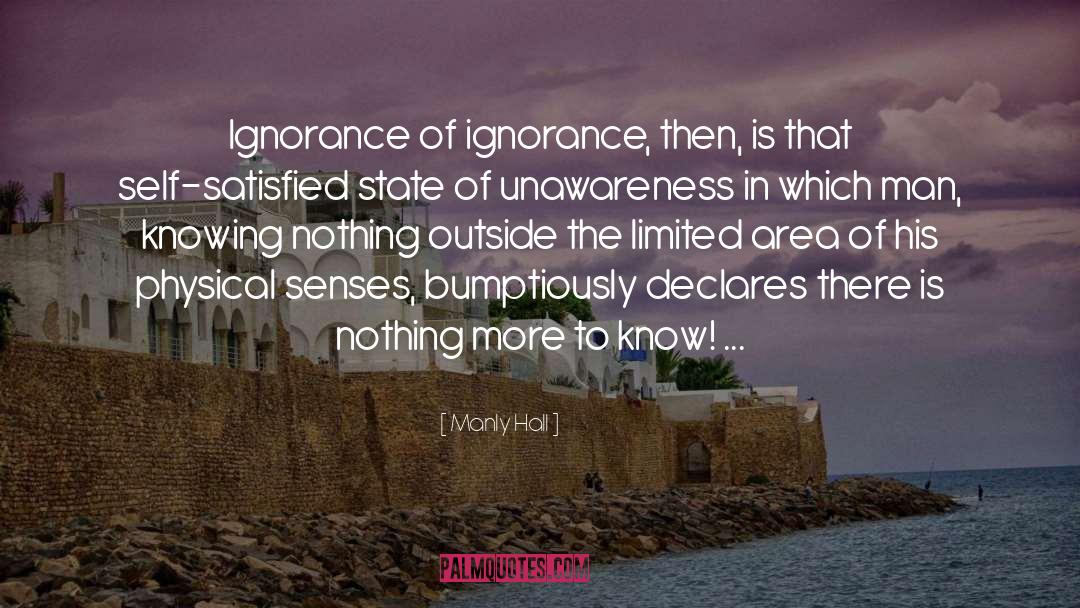 Manly Hall Quotes: Ignorance of ignorance, then, is