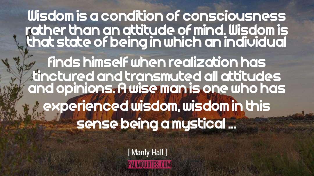 Manly Hall Quotes: Wisdom is a condition of