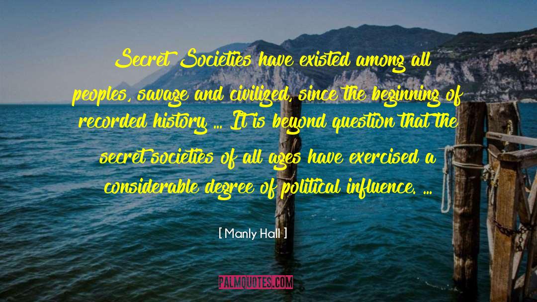 Manly Hall Quotes: Secret Societies have existed among