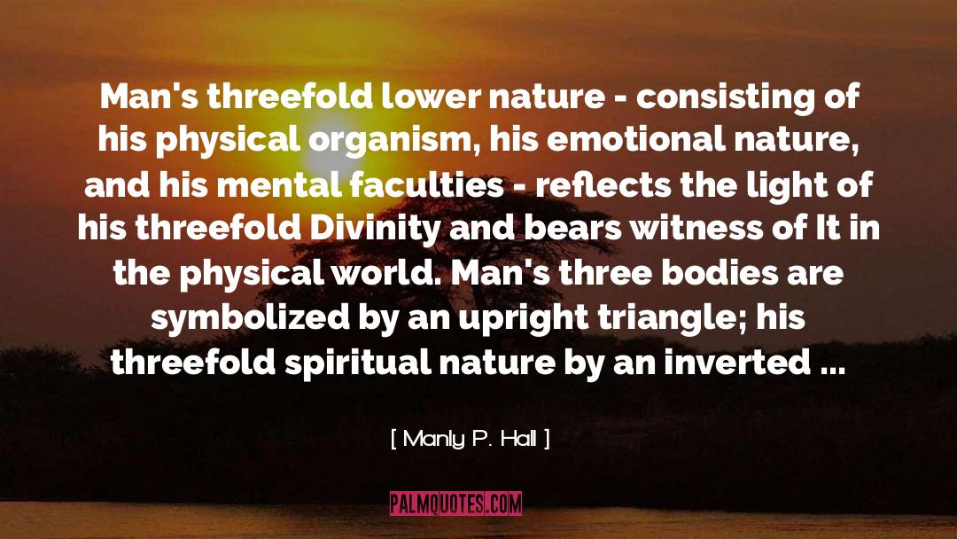 Manly P. Hall Quotes: Man's threefold lower nature -