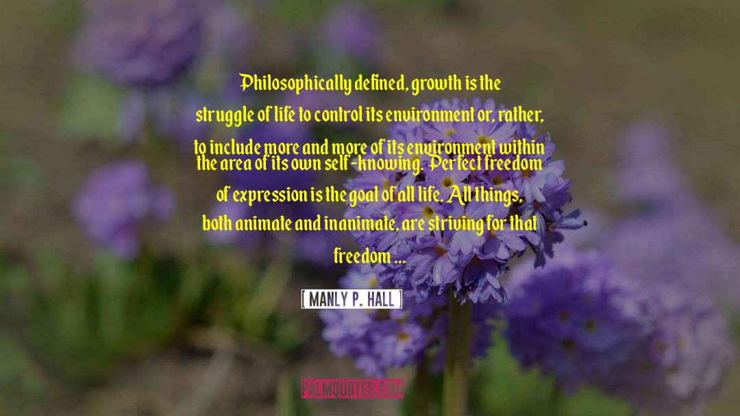 Manly P. Hall Quotes: Philosophically defined, growth is the