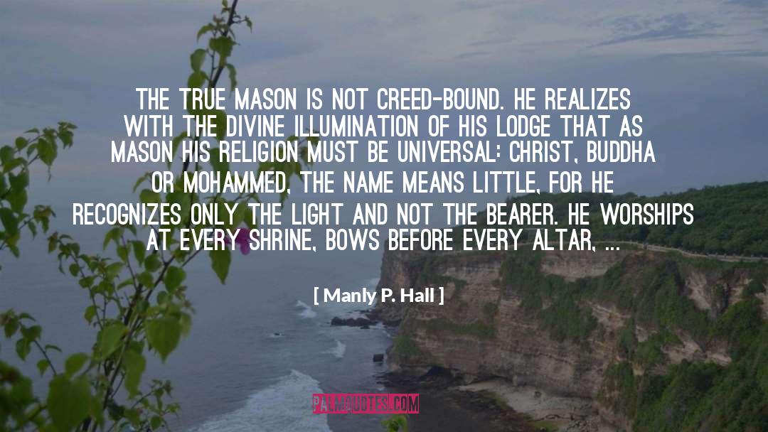 Manly P. Hall Quotes: The true Mason is not