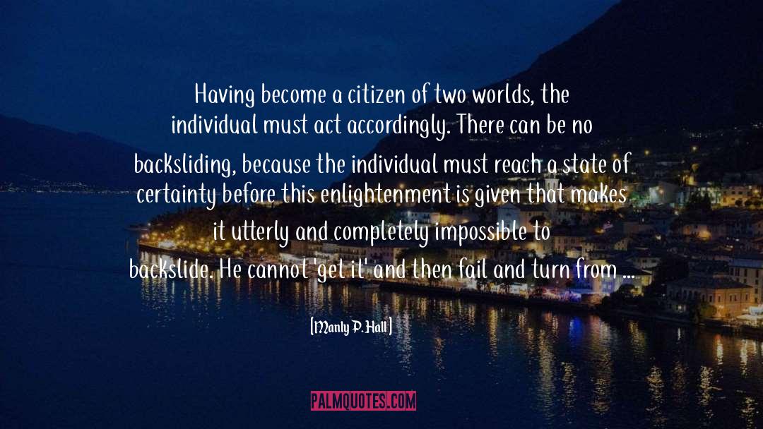Manly P. Hall Quotes: Having become a citizen of