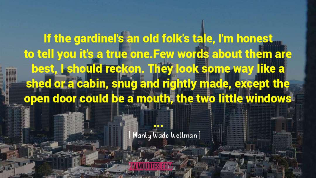 Manly Wade Wellman Quotes: If the gardinel's an old