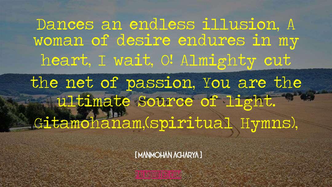 Manmohan Acharya Quotes: Dances an endless illusion, A