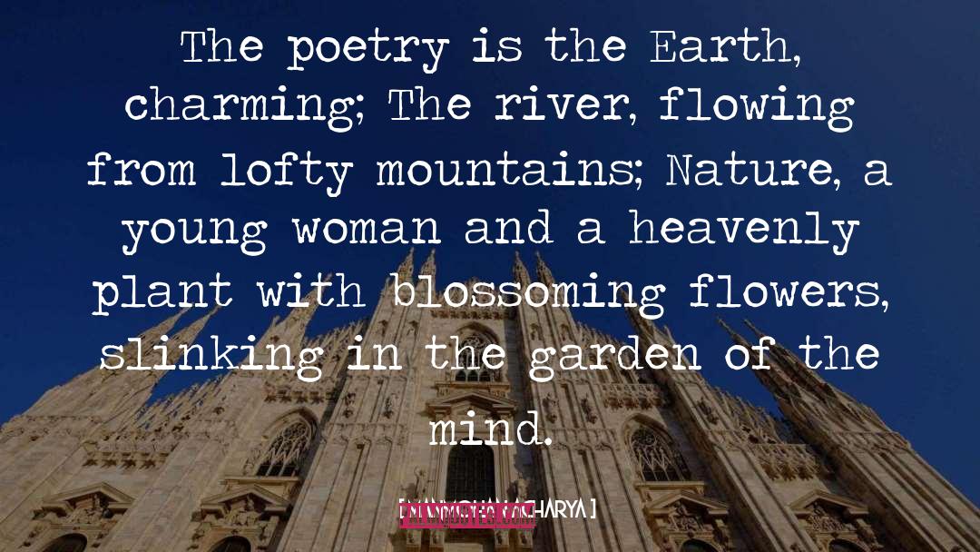 Manmohan Acharya Quotes: The poetry is the Earth,