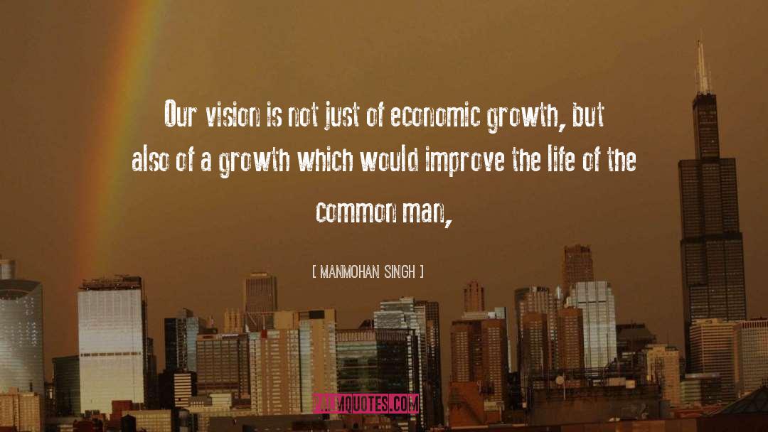 Manmohan Singh Quotes: Our vision is not just