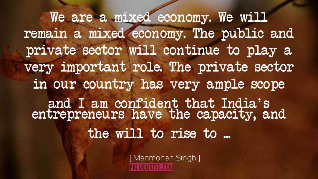 Manmohan Singh Quotes: We are a mixed economy.