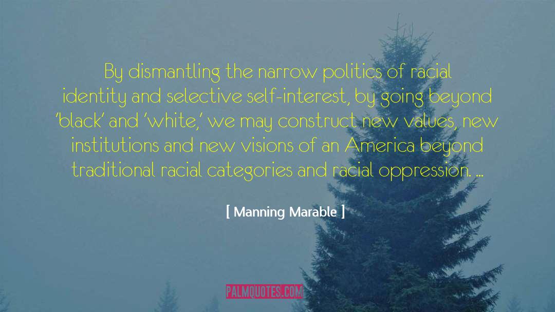 Manning Marable Quotes: By dismantling the narrow politics