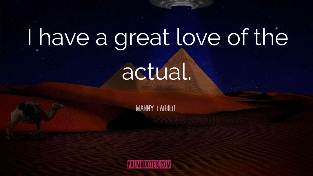 Manny Farber Quotes: I have a great love