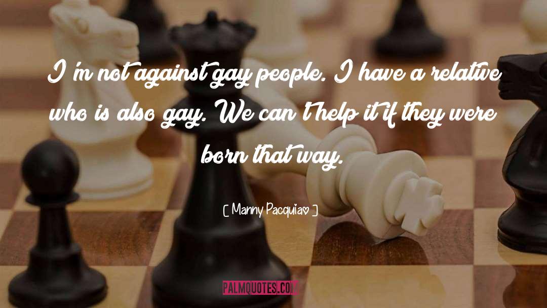 Manny Pacquiao Quotes: I'm not against gay people.