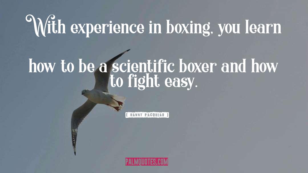 Manny Pacquiao Quotes: With experience in boxing, you