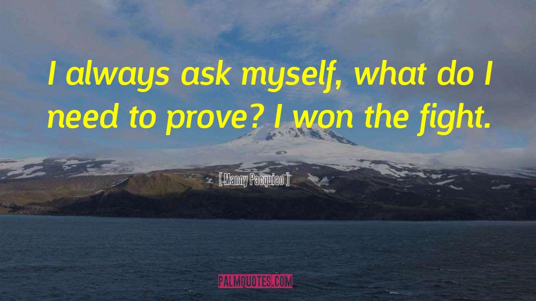 Manny Pacquiao Quotes: I always ask myself, what
